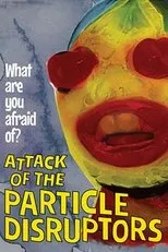 Póster de Attack of the Particle Disruptors