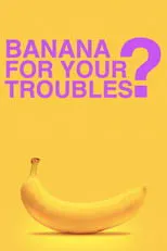 Póster de BANANA FOR YOUR TROUBLES?
