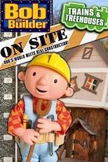 Póster de Bob the Builder On Site: Trains & Treehouses