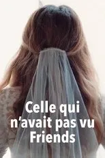 Póster de Celle qui n'avait pas vu Friends
