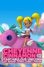 Póster de Cheyenne Cinnamon and the Fantabulous Unicorn of Sugar Town Candy Fudge