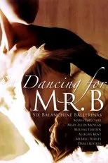 Póster de Dancing for Mr. B: Six Balanchine Ballerinas