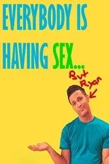 Póster de Everybody Is Having Sex... But Ryan