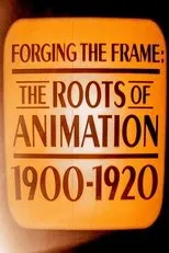Póster de Forging the Frame: The Roots of Animation, 1900-1920