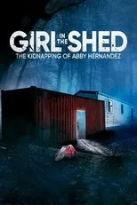 Póster de Girl in the Shed: The Kidnapping of Abby Hernandez