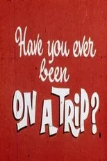 Póster de Have You Ever Been on a Trip?
