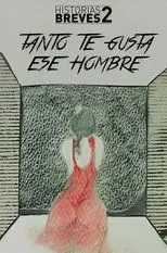 Póster de Historias Breves II: Tanto te gusta ese hombre