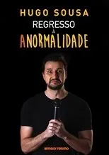 Póster de Hugo Sousa: Regresso à Anormalidade