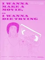 Póster de I Wanna Make a Movie, or I Wanna Die Trying