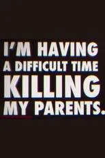 Póster de I'm Having a Difficult Time Killing My Parents