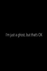 Póster de I'm just a Ghost, but that's OK
