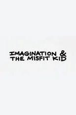 Póster de Imagination & the Misfit Kid