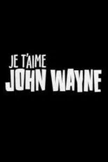 Póster de Je t'aime John Wayne