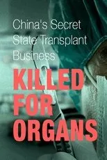 Póster de Killed for Organs: China's Secret State Transplant Business