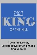 Póster de King of the Hill: A 70th Anniversary Retrospective of Cincinnati’s King Records