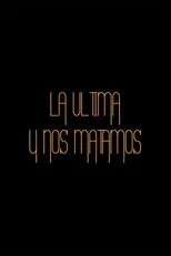 Póster de La última y nos matamos