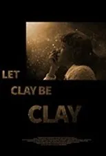 Póster de Let Clay Be Clay