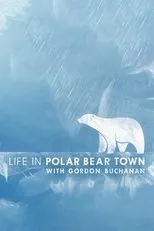 Póster de Life in Polar Bear Town with Gordon Buchanan