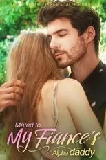 Póster de Mated with my fiance's alpha daddy