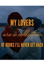 Póster de My Lovers are a Collection of Books I’ll Never Get Back