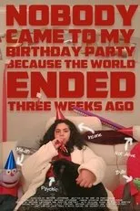 Póster de Nobody Came to My Birthday Party Because the World Ended Three Weeks Ago