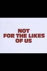 Póster de Not for the Likes of Us