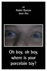 Póster de Oh boy, oh boy, where is your porcelain toy?