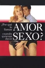 Póster de ¿Por qué lo llaman amor cuando quieren decir sexo?