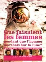 Póster de Que faisaient les femmes pendant que l'homme marchait sur la lune?