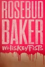 Póster de Rosebud Baker: Whiskey Fists