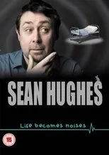 Póster de Sean Hughes: Life Becomes Noises