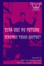 Póster de Será Que no Futuro Seremos Todos Cactos?