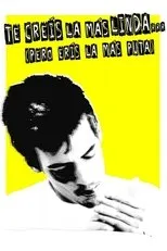 Póster de Te creís la más linda (pero erís la más puta)