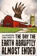 Póster de The Phantom Lake Kids in: The Day the Earth Abruptly Almost Ended