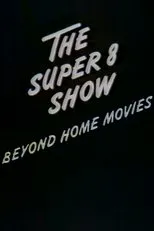 Póster de The Super-8 Show: Beyond Home Movies