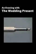 Póster de The Wedding Present: An Evening With The Wedding Present