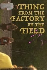 Póster de Thing from the Factory by the Field