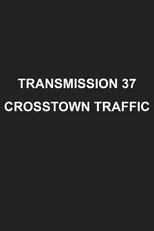 Póster de Transmission 37: Crosstown Traffic