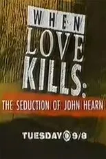 Póster de When Love Kills: The Seduction of John Hearn