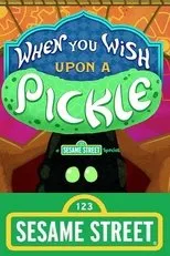 Póster de When You Wish Upon a Pickle: A Sesame Street Special