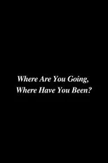 Póster de Where Are You Going, Where Have You Been?