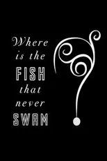 Póster de Where is the Fish that Never Swam?