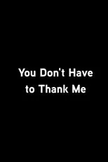 Póster de You Don’t Have To Thank Me