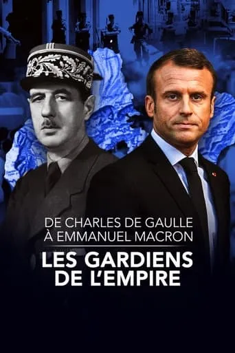 Póster de De Charles de Gaulle à Emmanuel Macron, les gardiens de l'empire