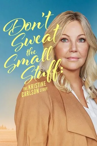 Póster de Don't Sweat the Small Stuff: The Kristine Carlson Story