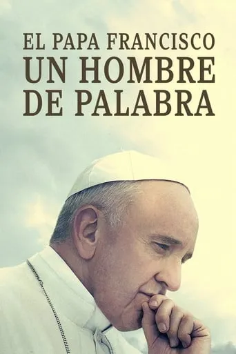 Póster de El Papa Francisco. Un hombre de palabra (2018) con Samantha Power como Self (uncredited)