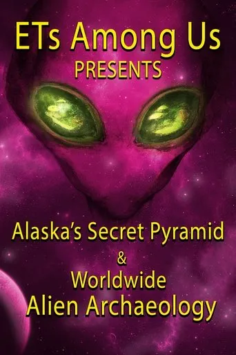 Póster de ETs Among Us Presents: Alaska's Secret Pyramid and Worldwide Alien Archaeology