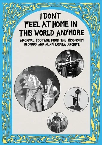 Póster de I Don't Feel at Home in This World Anymore: Film, Stories & Images from the Mississippi Records and Alan Lomax Archive