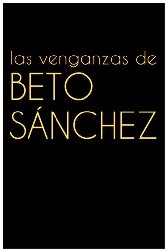 Póster de Las venganzas de Beto Sánchez