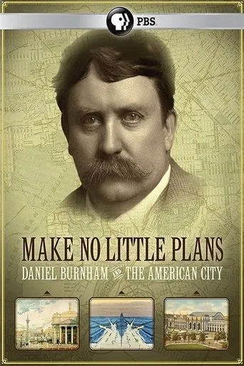 Póster de Make No Little Plans: Daniel Burnham and the American City
